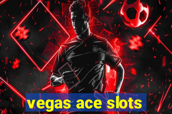 vegas ace slots