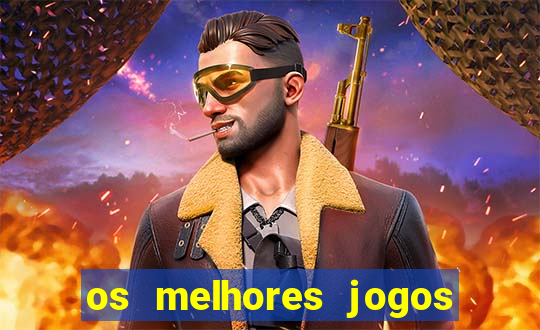 os melhores jogos do momento