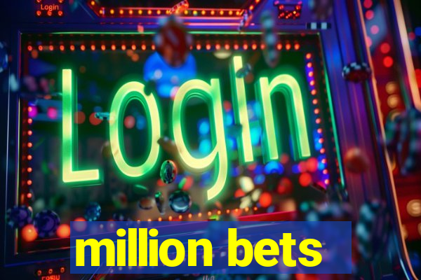 million bets