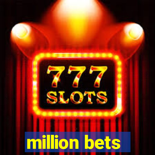 million bets