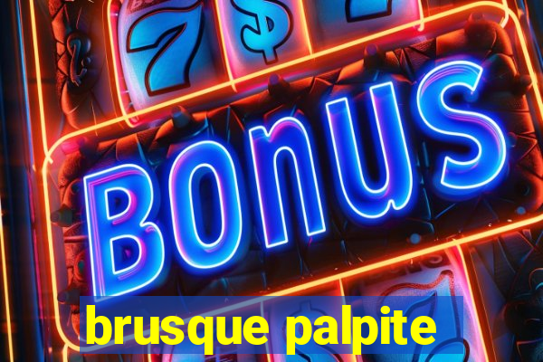 brusque palpite