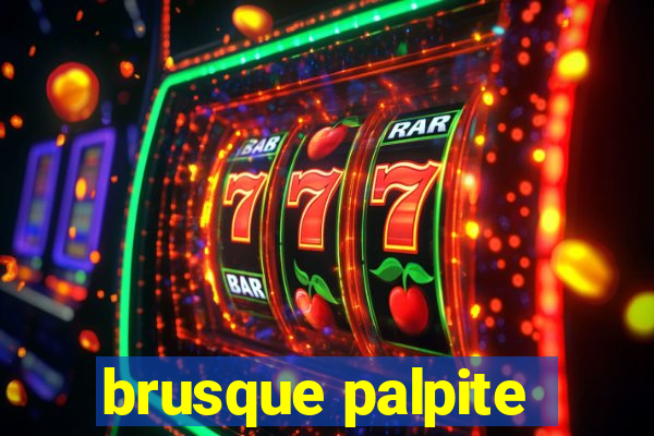 brusque palpite