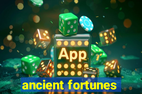 ancient fortunes