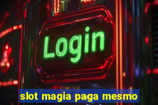 slot magia paga mesmo