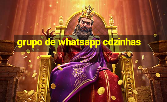 grupo de whatsapp cdzinhas