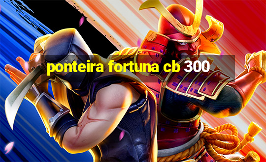 ponteira fortuna cb 300