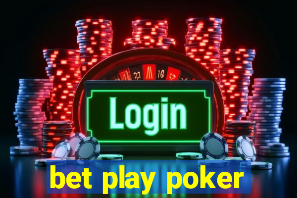 bet play poker