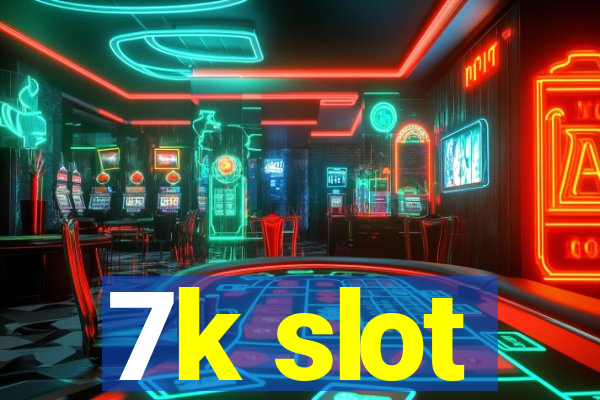 7k slot