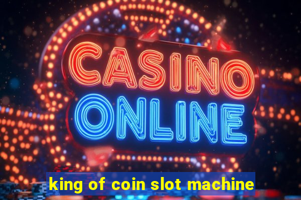 king of coin slot machine