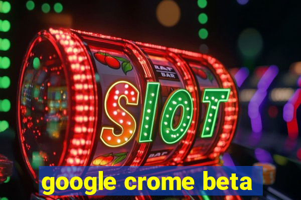 google crome beta