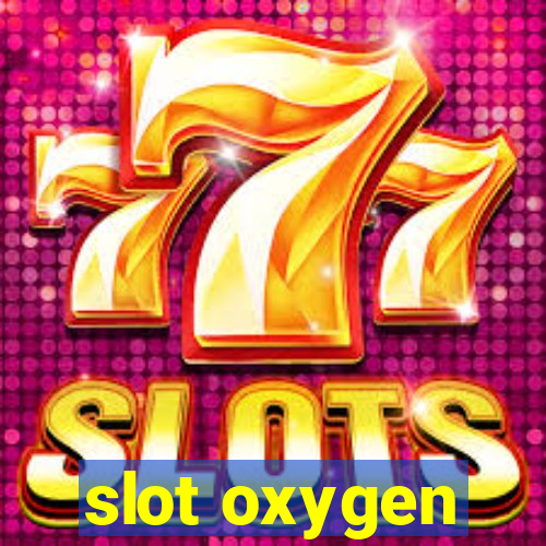 slot oxygen