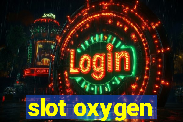 slot oxygen