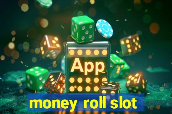 money roll slot