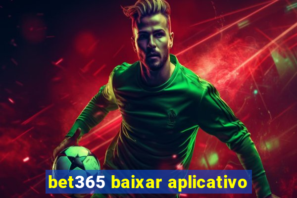 bet365 baixar aplicativo