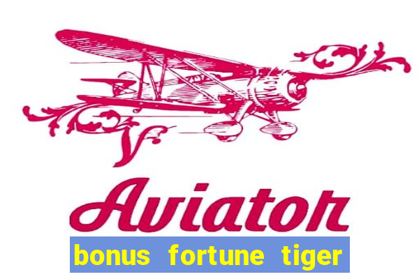 bonus fortune tiger sem deposito