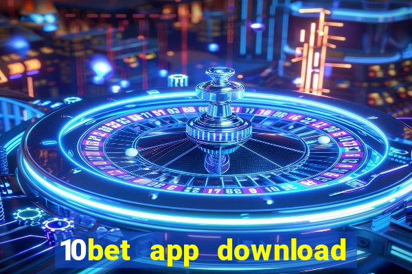 10bet app download for android