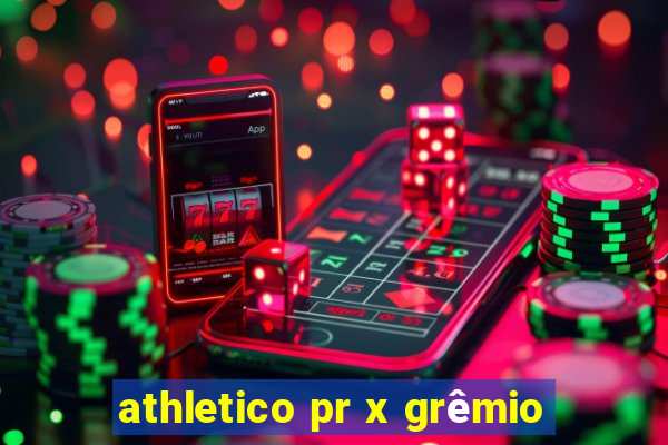 athletico pr x grêmio