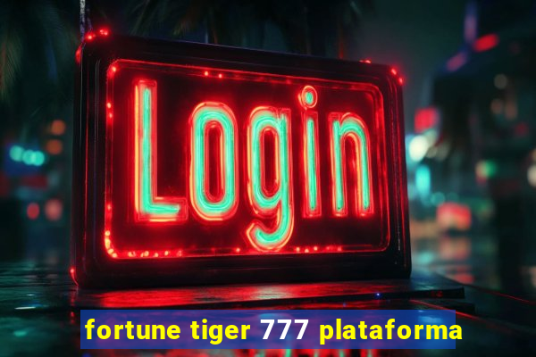 fortune tiger 777 plataforma