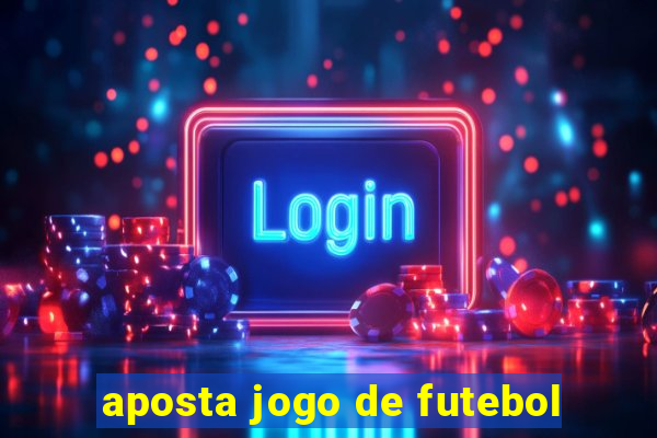 aposta jogo de futebol