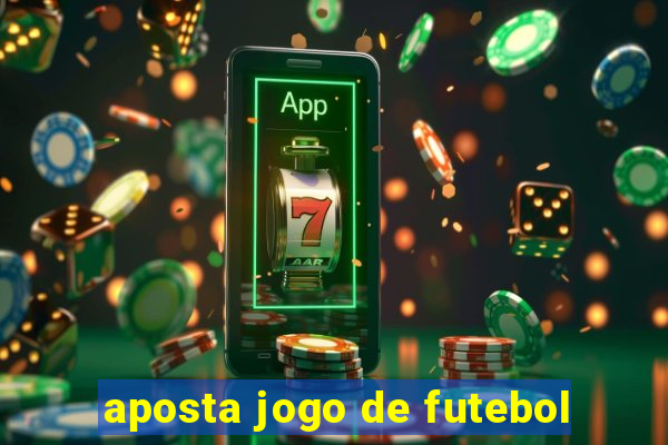 aposta jogo de futebol