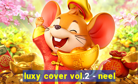 luxy cover vol.2 - neel