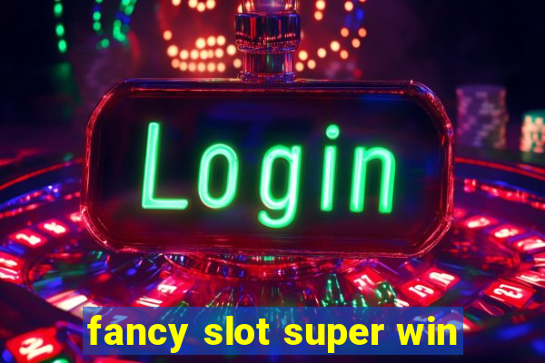 fancy slot super win