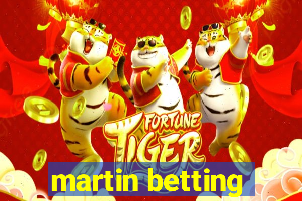 martin betting