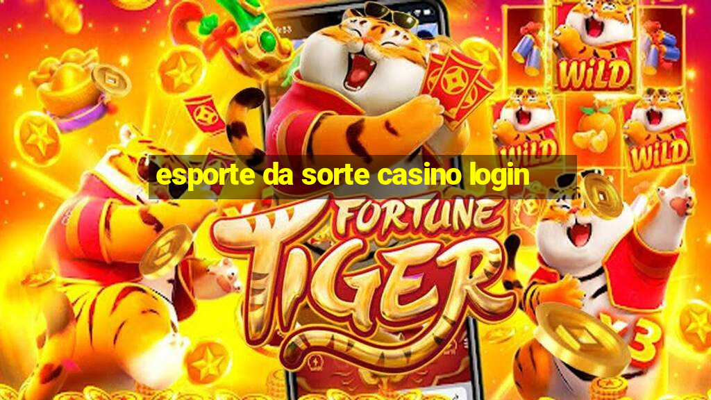 esporte da sorte casino login