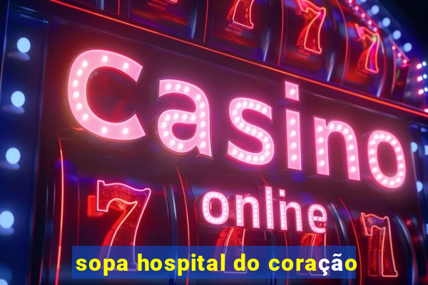 sopa hospital do coração