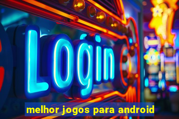 melhor jogos para android