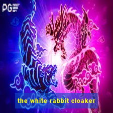 the white rabbit cloaker