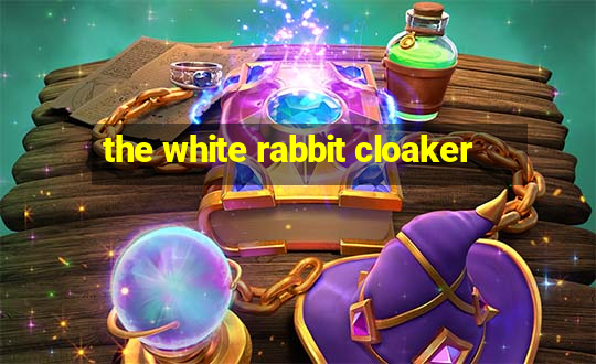 the white rabbit cloaker