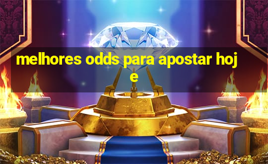 melhores odds para apostar hoje