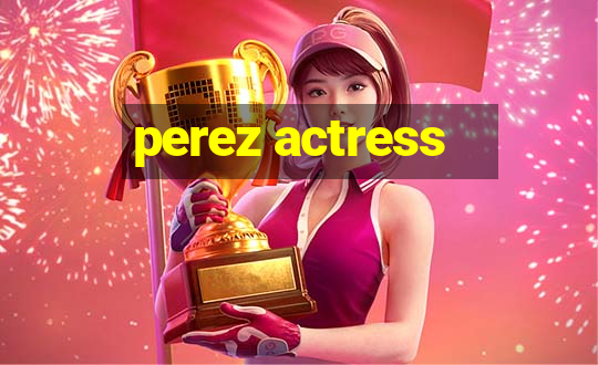 perez actress