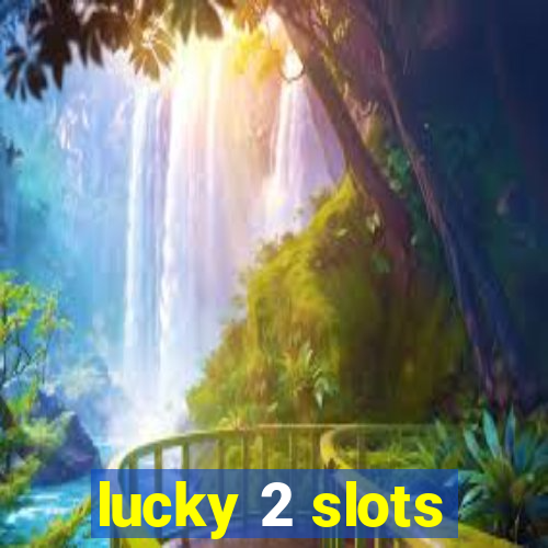 lucky 2 slots