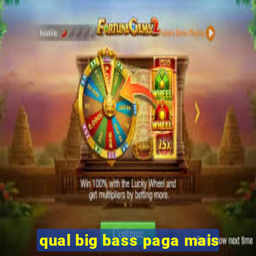 qual big bass paga mais