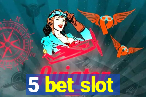 5 bet slot