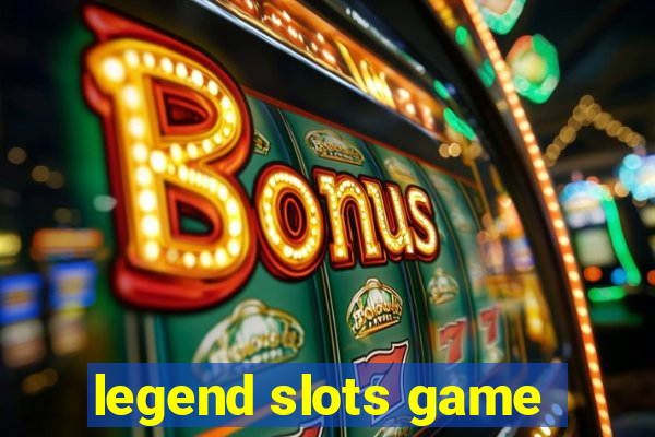 legend slots game