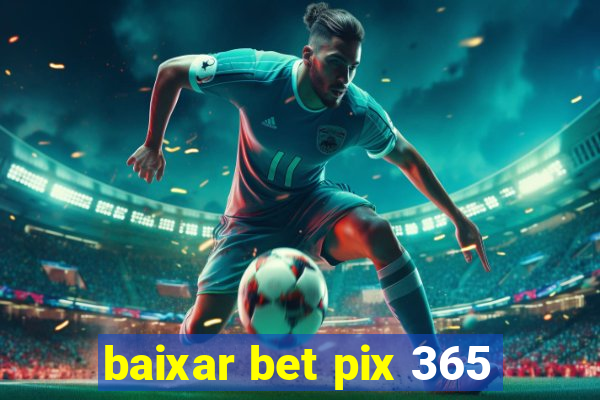 baixar bet pix 365