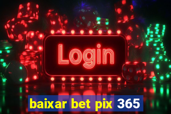 baixar bet pix 365