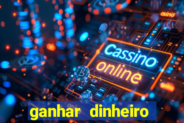 ganhar dinheiro jogando online