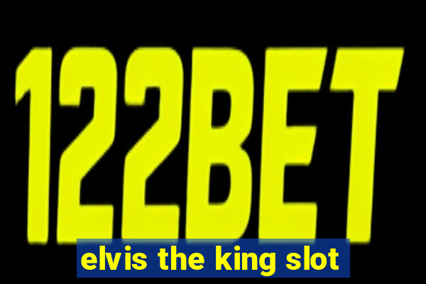 elvis the king slot