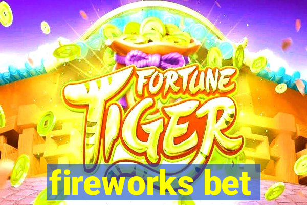 fireworks bet