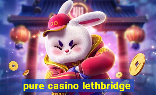 pure casino lethbridge