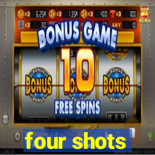 four shots