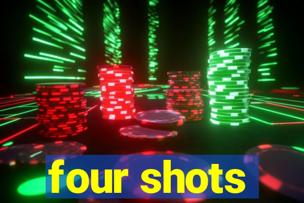 four shots