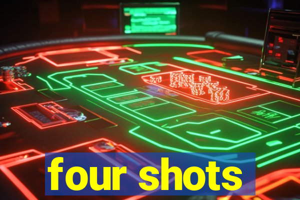 four shots