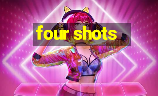 four shots