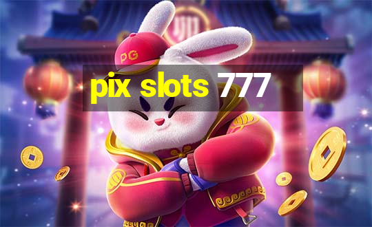 pix slots 777