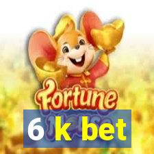 6 k bet